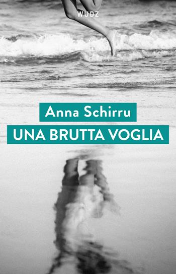 Una brutta voglia - Anna Schirru - Libro Wudz Edizioni 2026 | Libraccio.it