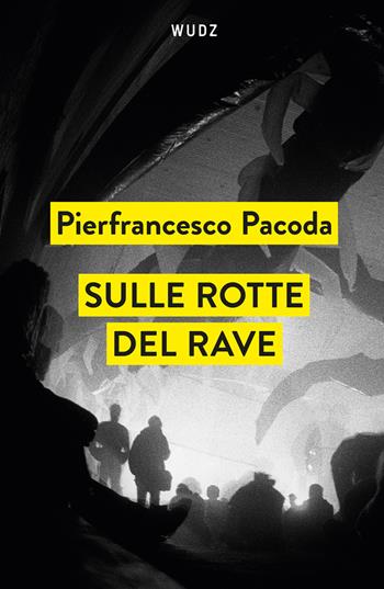 Sulle rotte del rave - Pierfrancesco Pacoda - Libro Wudz Edizioni 2026 | Libraccio.it