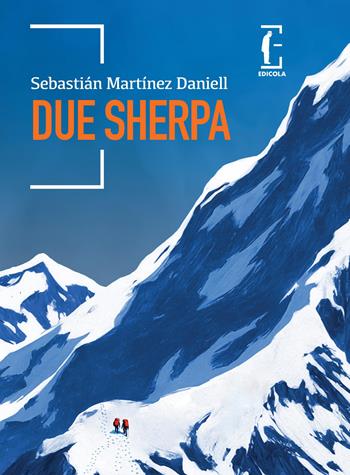 Due sherpa - Sebastián Martínez Daniell - Libro Edicola Ediciones 2025, ñ | Libraccio.it