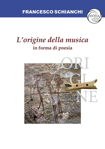 L’origine della musica in forma di poesia - Francesco Schianchi - Libro Antea Edizioni 2024, Principia | Libraccio.it