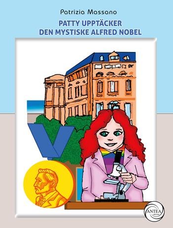 Patty upptäcker den mystiske Alfred Nobel - Patrizia Massano - Libro Antea Edizioni 2024, Virgola | Libraccio.it