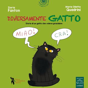 Diversamente gatto. Storia di un gatto che voleva gracidare - Ilaria Fanton, Maria Diletta Quadrini - Libro Didattica Attiva 2025, I tematolibri | Libraccio.it