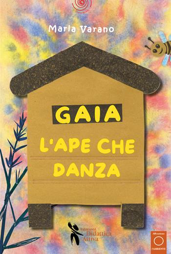 Gaia l'ape che danza. Ediz. a colori. Con kamishibai - Maria Varano - Libro Didattica Attiva 2025, I tematolibri | Libraccio.it