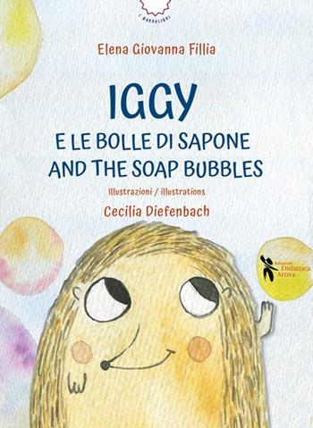 Iggy e le bolle di sapone-And the soap bubbles. Ediz. ad alta leggibilità. Con audiobook - Elena Giovanna Fillia - Libro Didattica Attiva 2025, I narrolibri | Libraccio.it