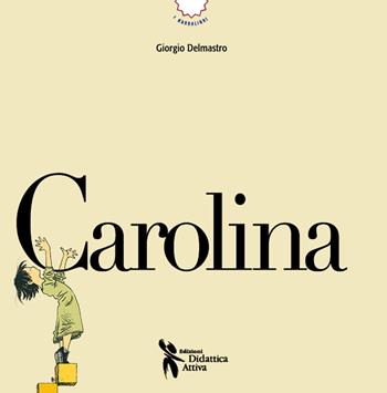 Carolina. Ediz. a colori. Con QR code con attività - Giorgio Delmastro - Libro Didattica Attiva 2025, I narrolibri | Libraccio.it