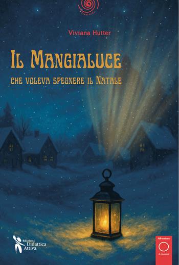 Il mangialuce che voleva spegnere il Natale - Viviana Hutter - Libro Didattica Attiva 2025, I tematolibri | Libraccio.it