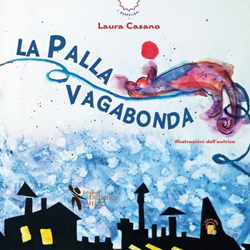 La palla vagabonda. Ediz. a colori - Laura Casano - Libro Didattica Attiva 2025, I narrolibri | Libraccio.it