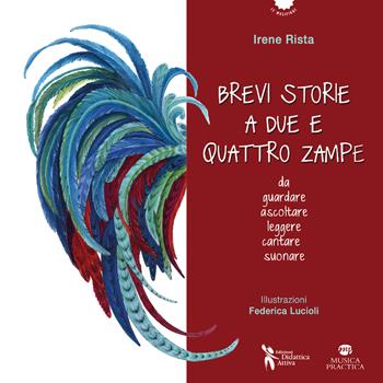 Brevi storie a due e quattro zampe. Da guardare ascoltare leggere cantare suonare. Ediz. a colori. Con QR code per tracce audio e video, spartiti per voce e pianoforte - Irene Rista - Libro Didattica Attiva 2026, Le musifiabe | Libraccio.it
