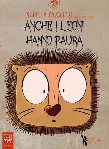 Anche i leoni hanno paura. Ediz. a colori. Con QR Code per audiolibro - Isabella Cavalieri - Libro Didattica Attiva 2026, I tematolibri | Libraccio.it