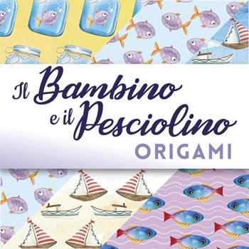 Origami. Il bambino e il pesciolino - Alessia Gili, Fabio Mancin - Libro Didattica Attiva 2026, Pedagogia creativa | Libraccio.it