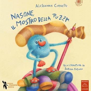 Nasone il mostro della puzza. Ediz. a colori - Alessandra Ceretti - Libro Didattica Attiva 2026, I tematolibri | Libraccio.it