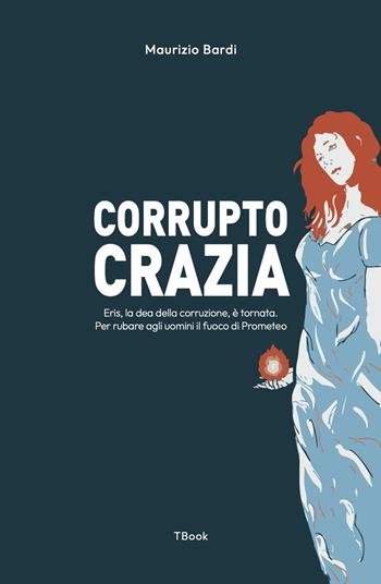 Corruptocrazia - Maurizio Bardi - Libro Toscana Book 2025, TBook Romanzi | Libraccio.it