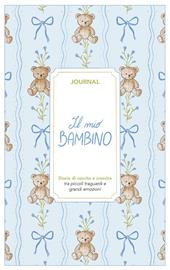 Il mio bambino. Journal. Diario di nascita e crescita. Nuova ediz.