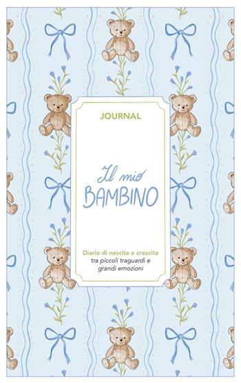 Il mio bambino. Journal. Diario di nascita e crescita. Nuova ediz. - Angelica Bardi - Libro Toscana Book 2026, My journal | Libraccio.it