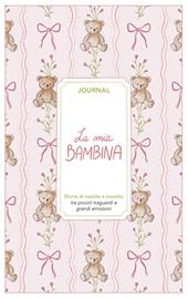 La mia bambina. Journal. Diario di nascita e crescita. Nuova ediz.