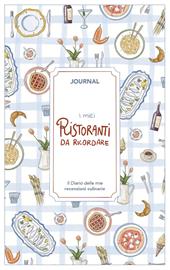 I miei ristoranti da ricordare. Journal. Diario delle mie recensioni culinarie. Nuova ediz.