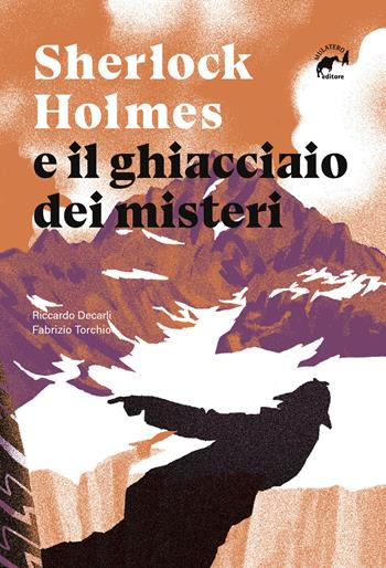 Sherlock Holmes e il ghiacciaio dei misteri - Riccardo Decarli, Fabrizio Torchio - Libro Mulatero Editore 2024, Brividi | Libraccio.it