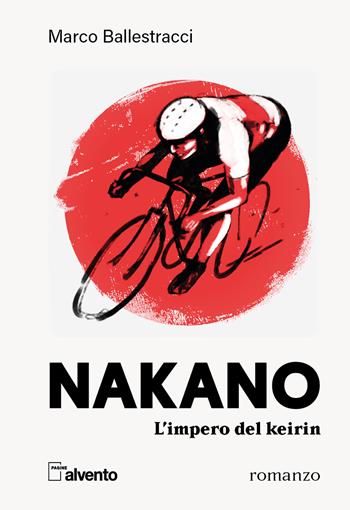 Nakano. L'impero del keirin - Marco Ballestracci - Libro Mulatero Editore 2025, Pagine al vento | Libraccio.it