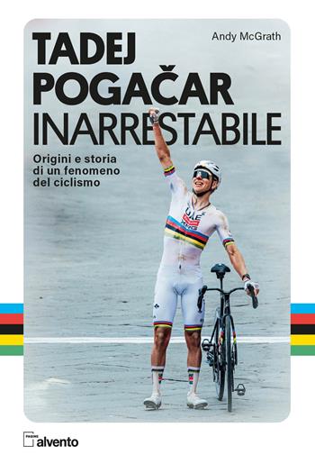 Tadej Pogacar. Inarrestabile. Origini e storia di un fenomeno del ciclismo - Andy Mcgrath - Libro Mulatero Editore 2026, Pagine al vento | Libraccio.it