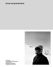Come nel grande Nord. 1956-2026: La squadra di Walter Bonatti a settant'anni dalla prima traversata delle Alpi con gli sci. Ediz. illustrata
