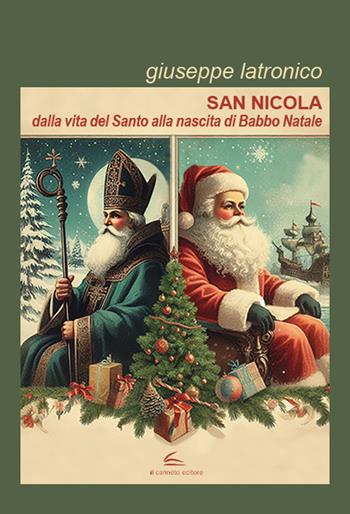San Nicola. Dalla vita del santo alla nascita di Babbo Natale - Giuseppe Latronico - Libro Il Canneto Editore 2024 | Libraccio.it