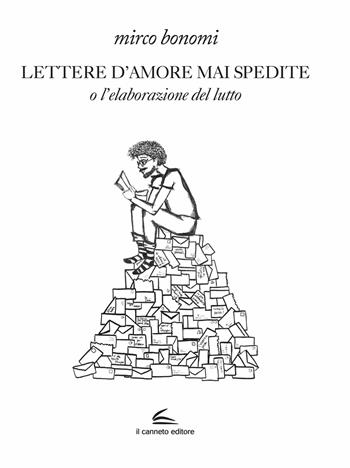 Lettere d’amore mai spedite - Marco Bonomi - Libro Il Canneto Editore 2025 | Libraccio.it