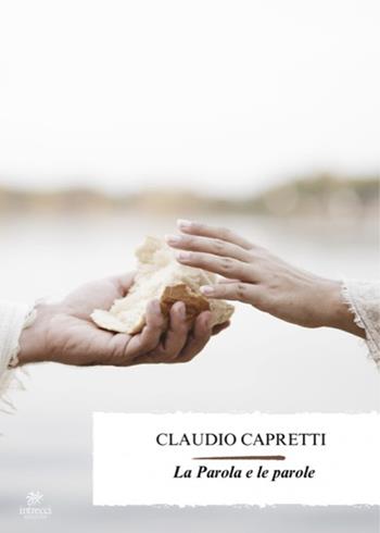 La Parola e le parole - Claudio Capretti - Libro Intrecci Edizioni 2024 | Libraccio.it