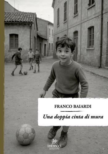Una doppia cinta di mura - Franco Baiardi - Libro Intrecci Edizioni 2025, Enne | Libraccio.it