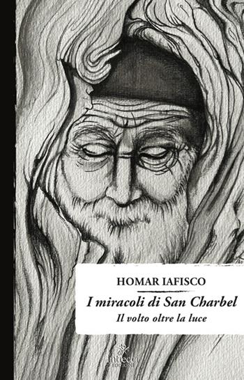 I miracoli di San Charbel. Il volto oltre il buio - Homar Iafisco - Libro Intrecci Edizioni 2025 | Libraccio.it