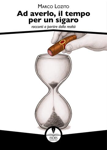 Ad averlo, il tempo per un sigaro. Racconti a partire dalla realtà - Marco Lozito - Libro Fides Edizioni 2025, Parole | Libraccio.it