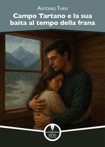 Campo Tartano e la sua baita al tempo della frana - Antonio Tarsi - Libro Fides Edizioni 2025, Storie | Libraccio.it