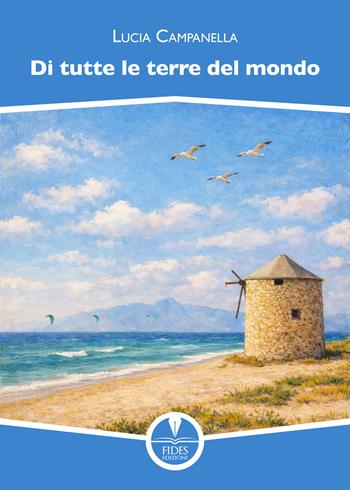 Di tutte le terre del mondo - Lucia Campanella - Libro Fides Edizioni 2026, Storie | Libraccio.it