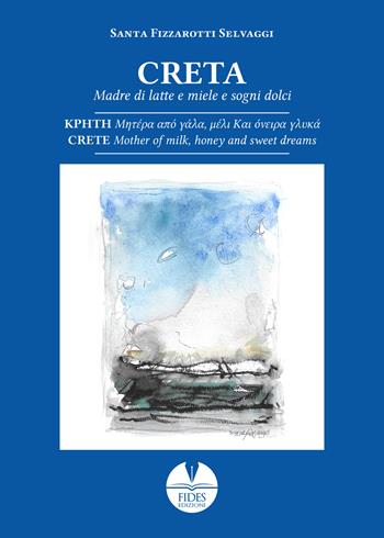 Creta. Madre di latte e miele e sogni dolci - Santa Fizzarotti Selvaggi - Libro Fides Edizioni 2026, Poesia | Libraccio.it
