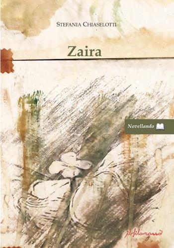 Zaira - Stefania Chiaselotti - Libro ilfilorosso 2024 | Libraccio.it