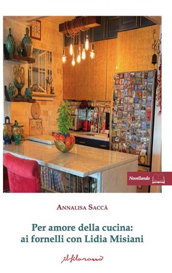 Per amore della cucina. Ai fornelli con Lidia Misiani - Annalisa Saccà - Libro ilfilorosso 2024 | Libraccio.it