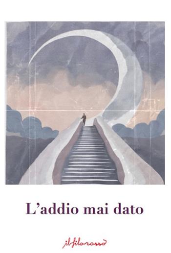 L'addio mai dato  - Libro ilfilorosso 2024 | Libraccio.it