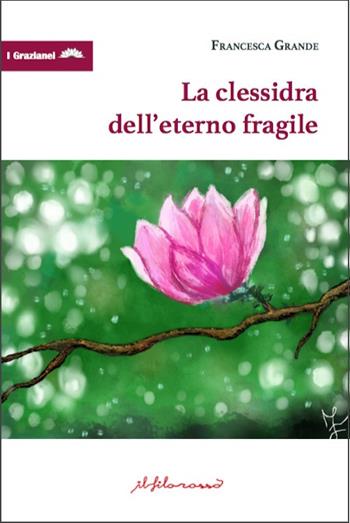 La clessidra dell'eterno fragile - Francesca Grande - Libro ilfilorosso 2025 | Libraccio.it