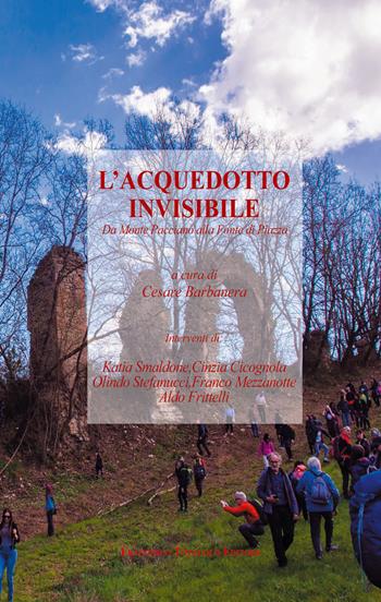 L'acquedotto invisibile. Da Monte Pacciano alla fonte di piazza  - Libro Francesco Tozzuolo Editore 2024 | Libraccio.it