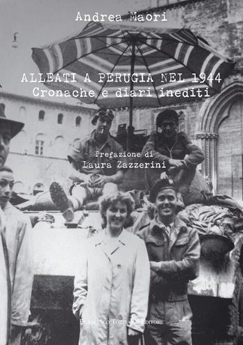 Alleati a Perugia nel 1944. Cronache e diari inediti - Andrea Maori - Libro Francesco Tozzuolo Editore 2024 | Libraccio.it