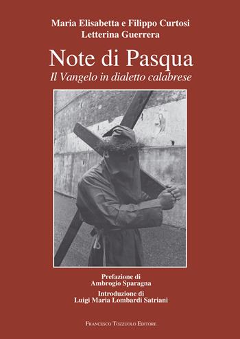 Note di Pasqua. Il Vangelo in dialetto calabrese - Letterina Guerrera, Maria Elisabetta Curtosi, Filippo Curtosi - Libro Francesco Tozzuolo Editore 2024 | Libraccio.it