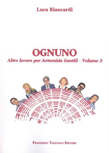 Ognuno. Altro lavoro per Artemisia Gentili. Vol. 2 - Luca Biancardi - Libro Francesco Tozzuolo Editore 2024 | Libraccio.it