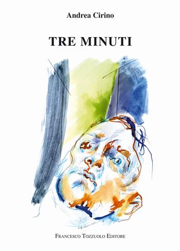 Tre minuti - Andrea Cirino - Libro Francesco Tozzuolo Editore 2025 | Libraccio.it
