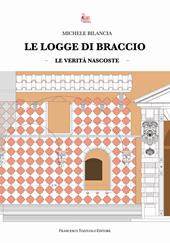 Le logge di braccio. Le verità nascoste