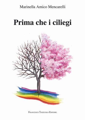 Prima che i ciliegi - Marinella Amico Mencarelli - Libro Francesco Tozzuolo Editore 2025 | Libraccio.it