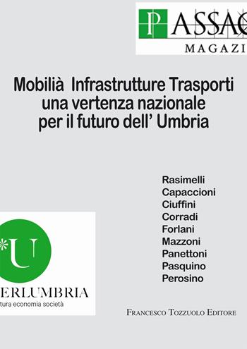 Mobilità infrastrutture trasporti. Una vertenza nazionale per il futuro dell'Umbria  - Libro Francesco Tozzuolo Editore 2025 | Libraccio.it