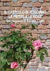 Il castello di Rosciano. Le pietre e le rose. Dai racconti di Fausta Ciotti