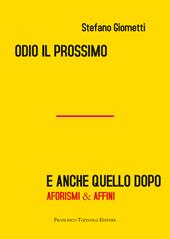 Odio il prossimo e anche quello dopo. Aforismi & affini