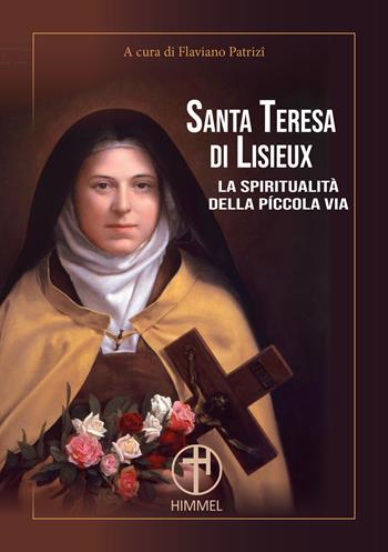 Santa Teresa di Lisieux. La spiritualità della piccola via - Guy Gaucher, Ezio Bolis - Libro Himmel Edizioni 2025 | Libraccio.it