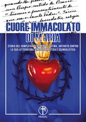 Cuore immacolato di Maria. Storia del complesso fenomeno di Fatima. Antidoto contro la sua letteratura sensazionalistica e scandalistica