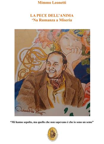 La pece dell’anima. ‘Na rumanza a miseria - Mimmo Leonetti - Libro Edizioni &100 2024 | Libraccio.it